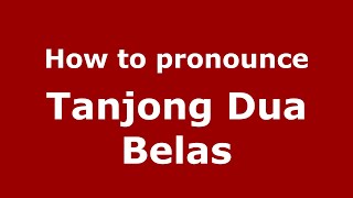 How to pronounce Tanjong Dua Belas