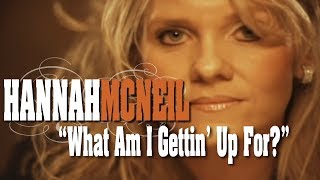 Hannah McNeil:  What Am I Gettin' Up For?  OFFICIAL MUSIC VIDEO