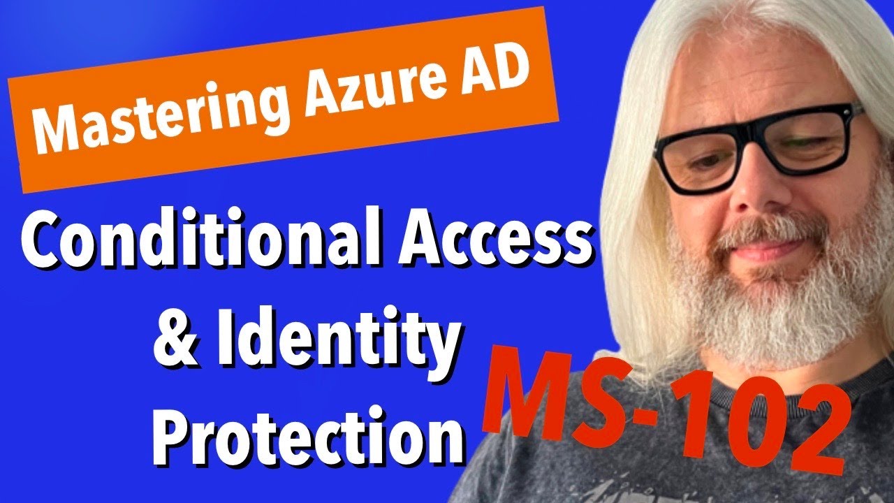 Mastering Azure AD Conditional Access & Identity Protection for MS-102!