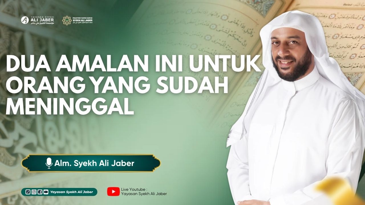 DUA AMALAN TERBAIK UNTUK ORANG YANG SUDAH MENINGGAL // SYEKH ALI JABER RAHIMAHULLAH