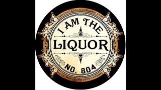 I Am The Liquor 