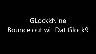 Glokknine - Bounce Out Wit that Glokk9 (lyrics)