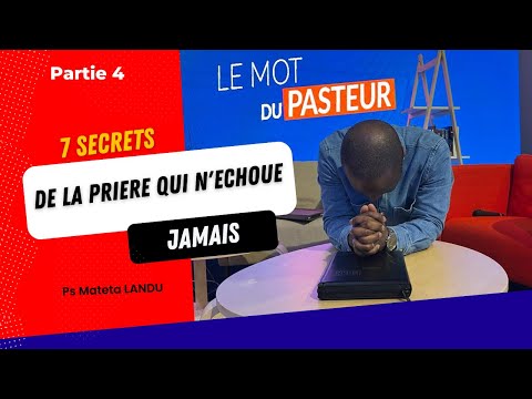 7 secrets de la prière qui n'échoue jamais (suite) - Ps Mateta Landu - Le Mot du Pasteur