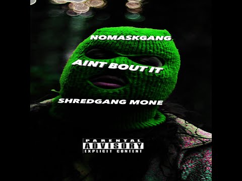 NoMaskGang Von & Ro Ft Shredgang Mone- Aint Bout It