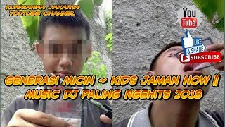 Download lagu Generasi Micin ~ Kids Jaman Now || Music Dj Paling Ngehits 2018 mp3