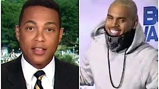 Don Lemon Delivers Wake-Up Call to Chris Brown: Your Friends 'Don't Give a Damn About You'