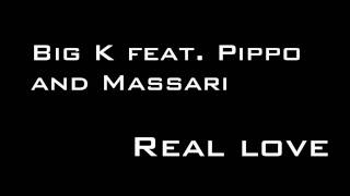 [FULL HD] ► BIG K FEAT. PIPPO AND MASSARI - REAL LOVE ►[BG REMIX]