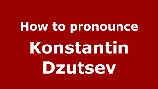 How to pronounce Konstantin Dzutsev