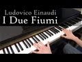 Ludovico Einaudi - I Due Fiumi -  Piano [HD]