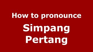 How to pronounce Simpang Pertang