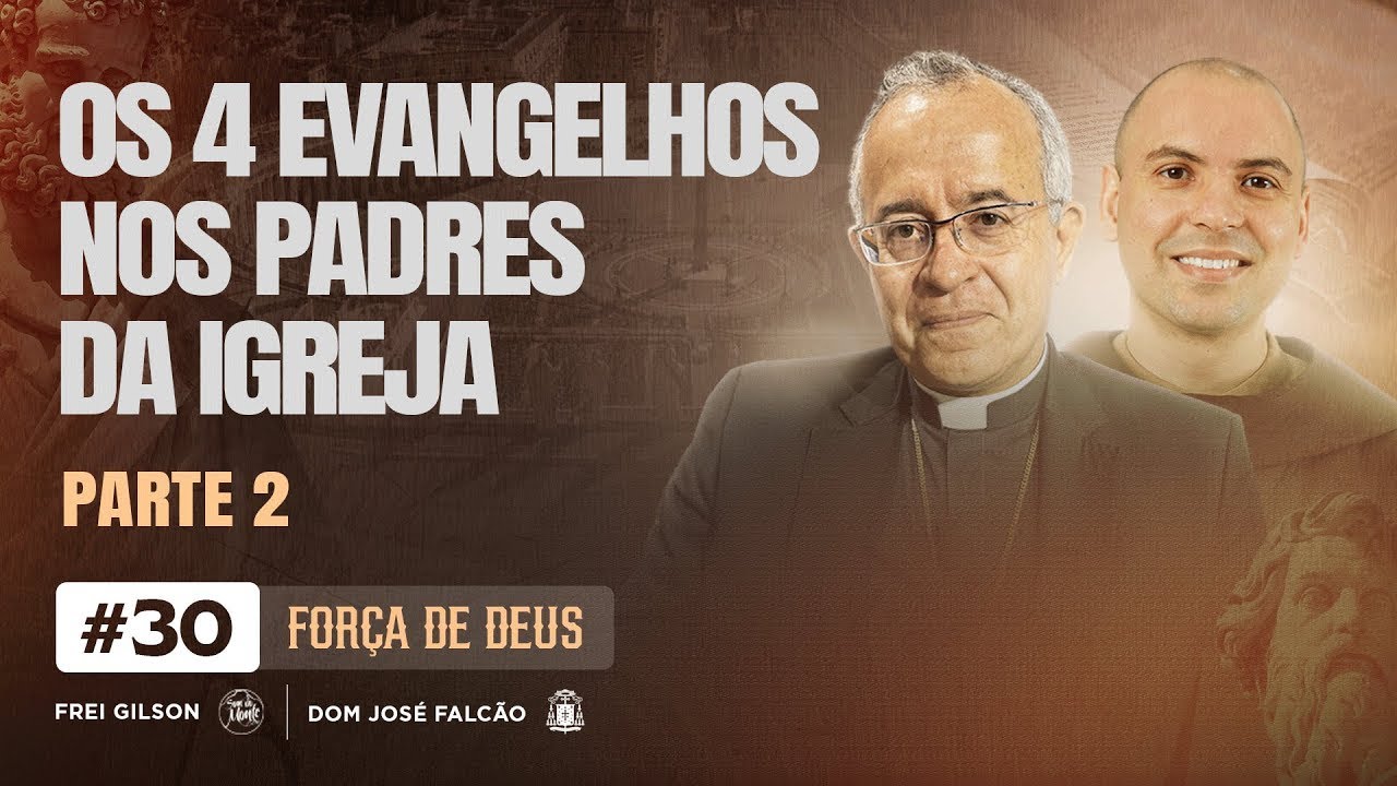 Força de Deus - 11/11/24 - Os quatro Evangelhos e os Padres da Igreja - parte II - #30