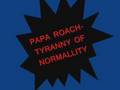 Papa Roach-Tyranny of Normality