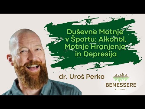 Duševne Motnje V Športu: Alkohol, Motnje Hranjenja in Depresija | dr. Uroš Perko, PodkastBenessere#9