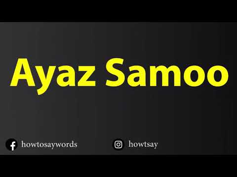 How To Pronounce Ayaz Samoo