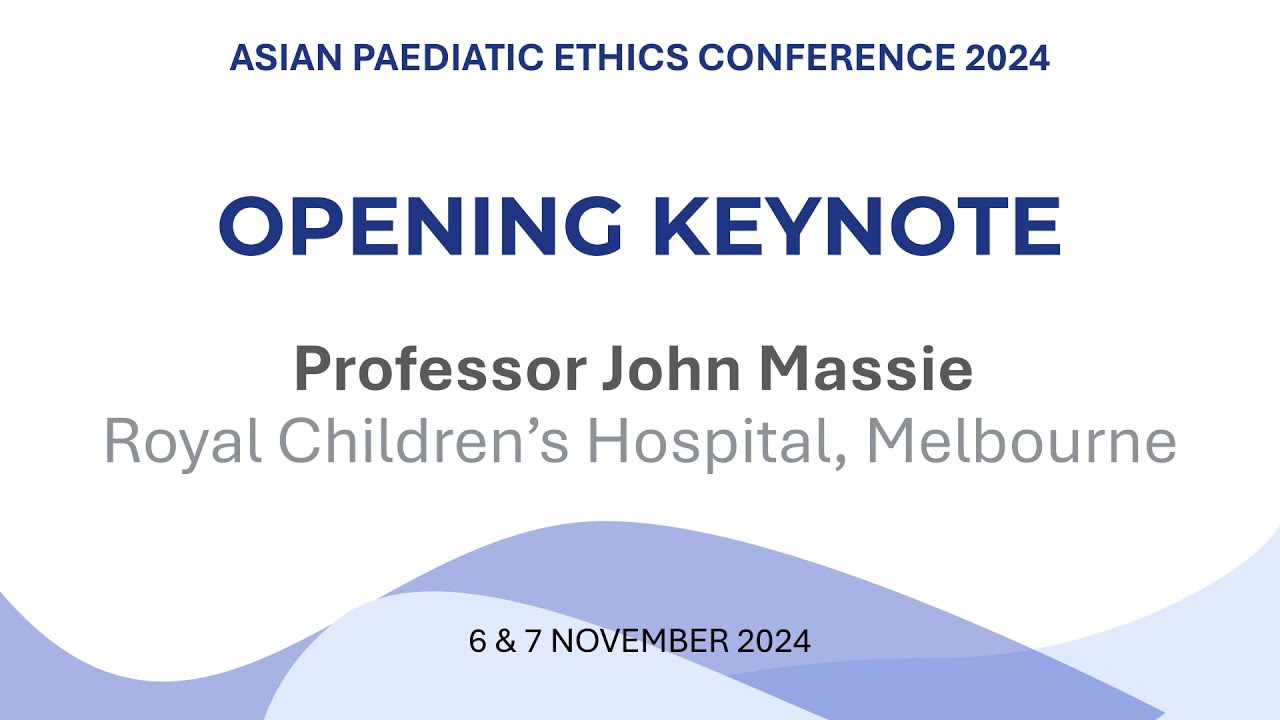 Opening Keynote: Ethical Challenges in Children's Healthcare - Professor John Massie | APEC 2024