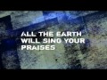 All The Earth Will Sing Your Praises