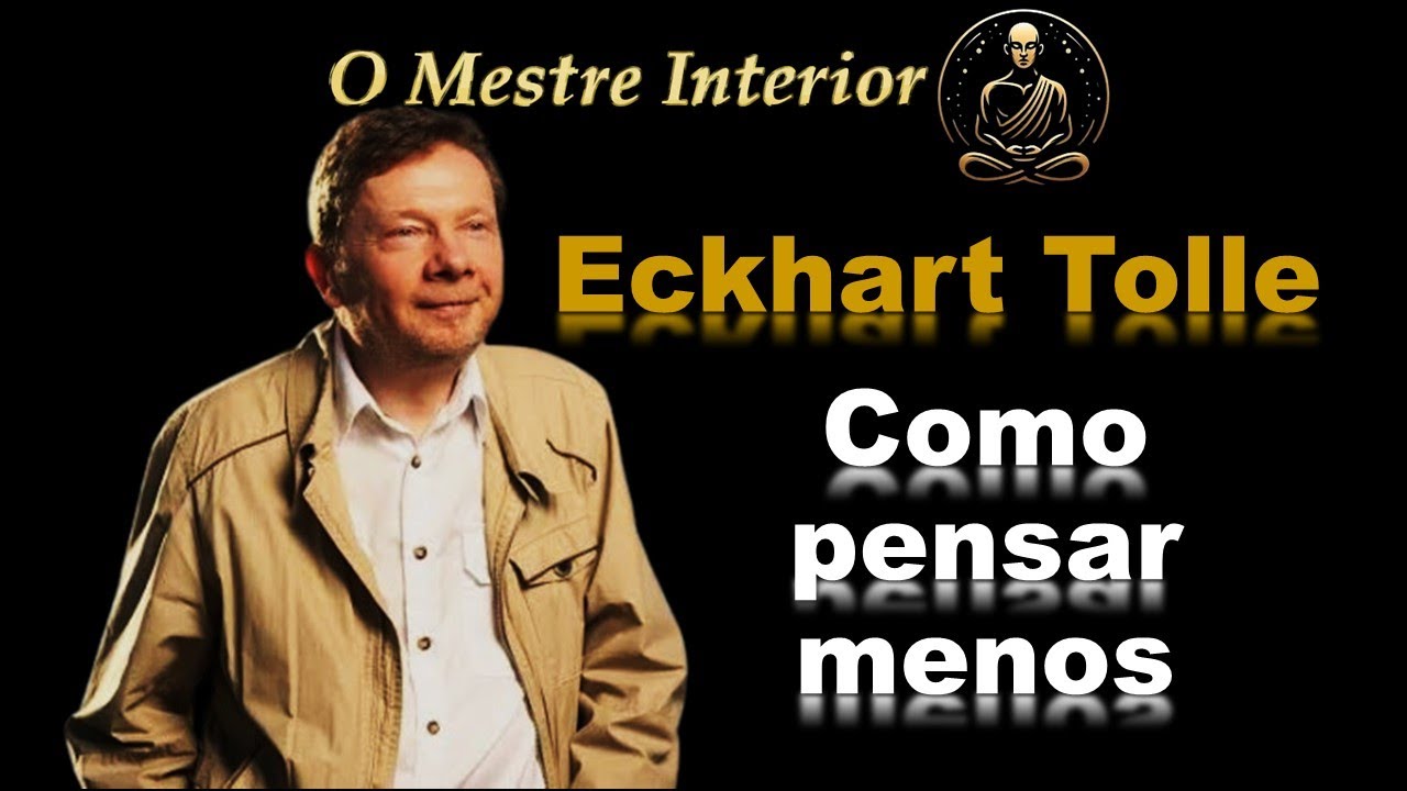 Eckhart Tolle: Como Pensar menos