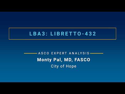 First Look at LIBRETTO-432 Results: Dr. Monty Pal on ASCO26 Plenary Research