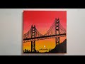 Silhouette Painting Golden Gate Bridge Acrylic Painting On Canvas How To Paint A Bridge Sunset Art