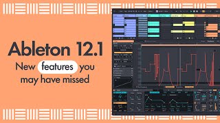 Ableton Live 12.1 - Features You May have Missed!