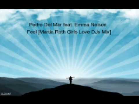 Pedro Del Mar feat. Emma Nelson - Feel [Martin Roth Girls Love DJs Mix]