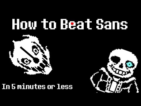 How to beat Sans in 5 minutes or less