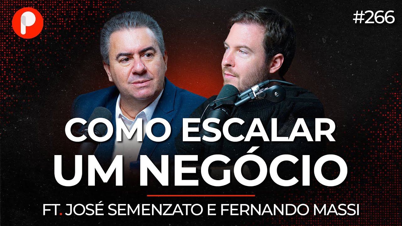 COMO CRESCER QUALQUER NEGÓCIO COM ESCALA (José Semenzato e Fernando Massi) | PrimoCast 266