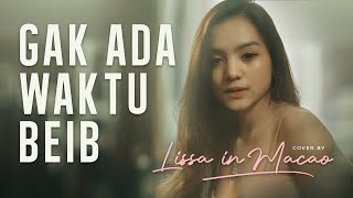 Download lagu Gak Ada Waktu Beib (Ghea Youbi) - Lissa In Macao (Cover) mp3