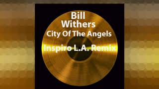Bill Withers - City Of The Angels (Inspiro L.A. Remix)