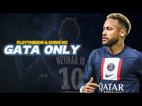 Neymar Jr • "GATA ONLY" _ FloyyMenor ft, Chris MJ |Skills & Goals|HD