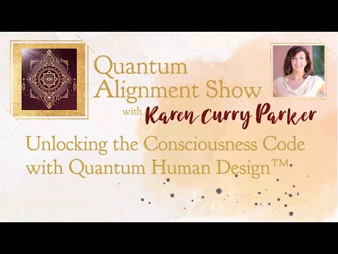 Unlocking the Consciousness Code with Quantum Human Design™