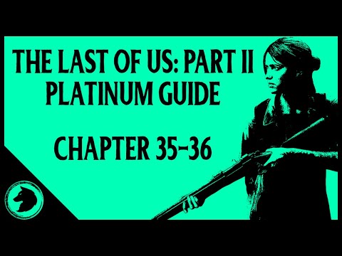 The Last of Us 2 Platinum Guide: CHAPTER 35-36 | All Collectibles & Chapter Specific Trophies