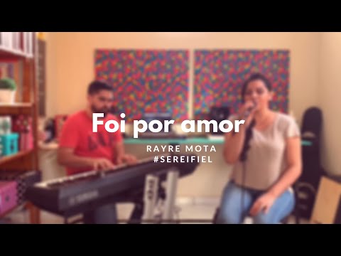 Rayre Mota - FOI POR AMOR #sereifiel