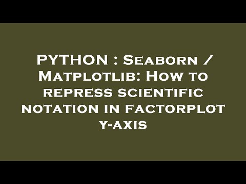 Python Seaborn Matplotlib How To Repress Scientific Notation In Factorplot Y Axis