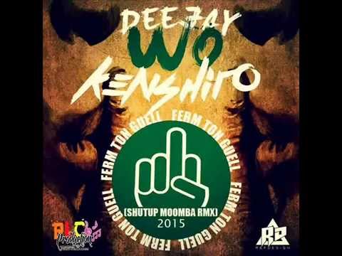 DEEJAY WO x KENSHIRO - Fèrm Ton Guèll (SHUTUP MOOMBA REMIX) - Exclus PLC Production !