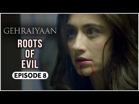 Gehraiyaan | Episode 8 - 'Roots Of Evil' | Sanjeeda Sheikh | A Web Series By Vikram Bhatt