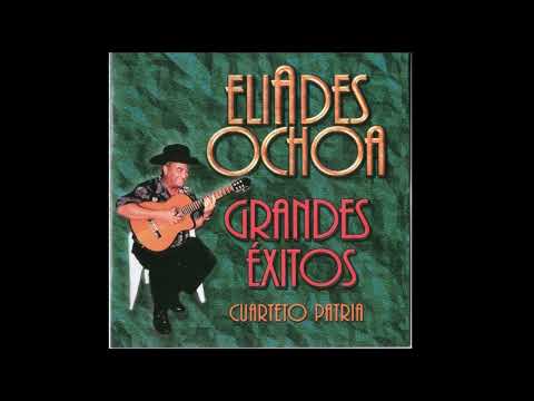 Eliades Ochoa, Cuarteto Patria - Grandes Exitos (Full Album)