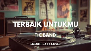 Download lagu Terbaik Untukmu - Tic Band | Smooth Jazz Cover by The Vinyl mp3