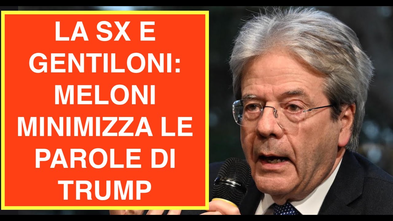 LA SX E GENTILONI: MELONI MINIMIZZA LE PAROLE DI TRUMP