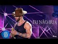 Gusttavo Lima - Eu Não Iria - DVD O Embaixador (Ao Vivo)