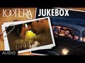 Lootera Movie Full Songs Jukebox | Ranveer Singh, Sonakshi Sinha Lootera Movie Full Songs Jukebox | Ranveer Singh, Sonakshi Sinha