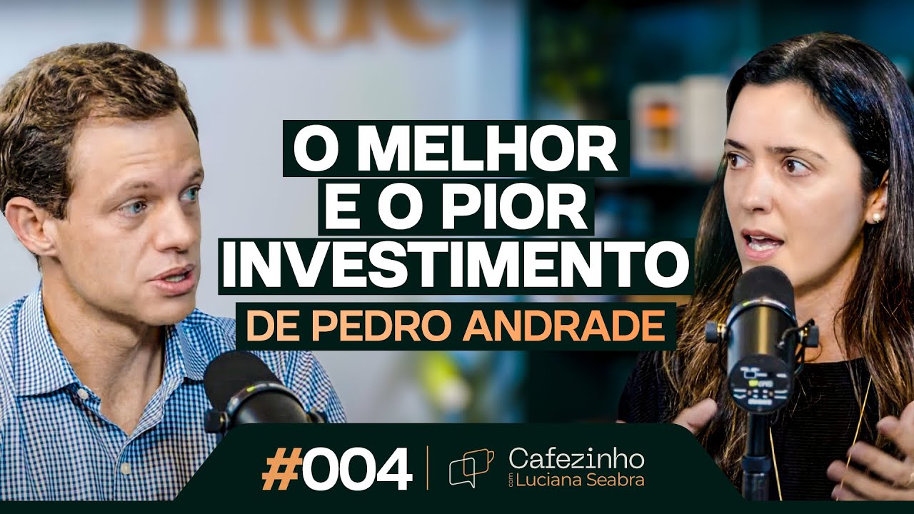O MELHOR E O PIOR INVESTIMENTO DE PEDRO ANDRADE | Cafezinho com Luciana Seabra