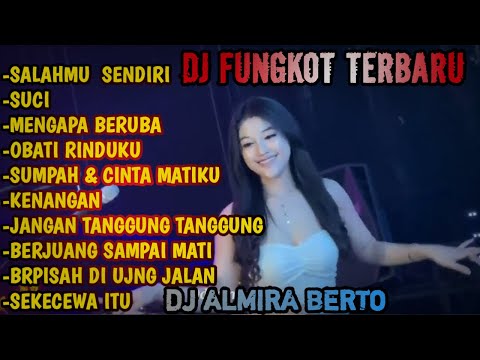 DJ ALMIRA BERTO FULL ALBUM TERBARU ||  DJ FUNKOT SALAHMU SENDIRI & SUCI