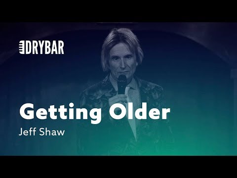 Getting Older Makes You Worry. Jeff Shaw