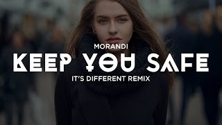 Morandi - Keep You Safe (it&#39;s different Remix)