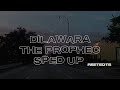 DILAWARA-THE PROPHEC SPED UP