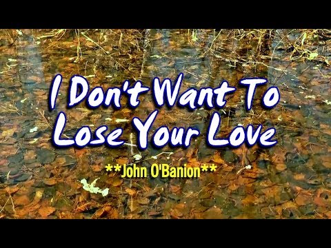 I Don't Want To Lose Your Love - John O'Banion (KARAOKE VERSION)