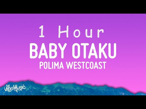 [ 1 HOUR ] Polimá WestCoast - BABY OTAKU Letra(Lyrics)  bebecita dime aguu tiktok
