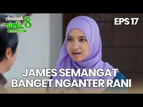 James Mah Kalau Soal Urusan Rani Pasti Bisa Terus - AMANAH WALI 8 | EPS 17 Part 1