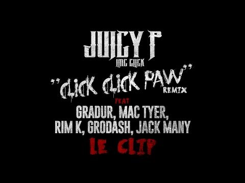 JUICY P Feat. GRADUR, MAC TYER, RIM K, GRODASH & JACK MANY - CLICK CLICK PAW REMIX - CLIP OFFICIEL